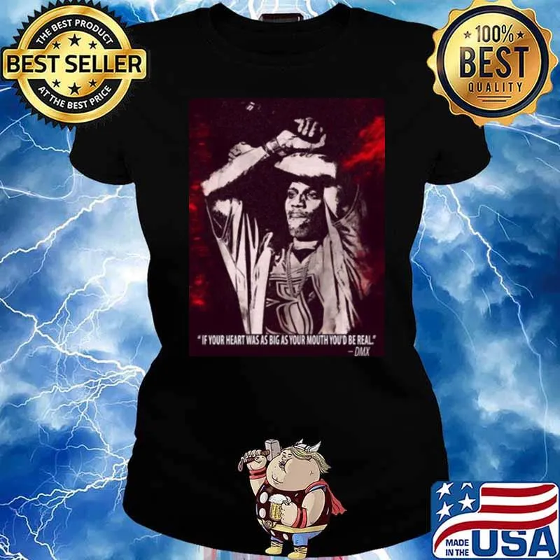 If Your Heart Was S Big As Your Mouth You Be Real Quote By Dmx Shirt Ladies tee