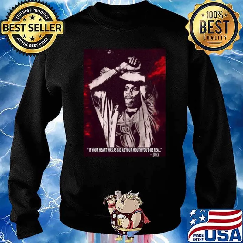 If Your Heart Was S Big As Your Mouth You Be Real Quote By Dmx Shirt Sweater