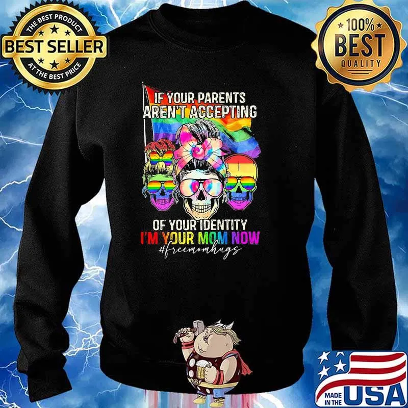 If Your Parents Aren't Accepting Of Your Identity i'm Your Mom Now Skull LGBT Shirt Sweater