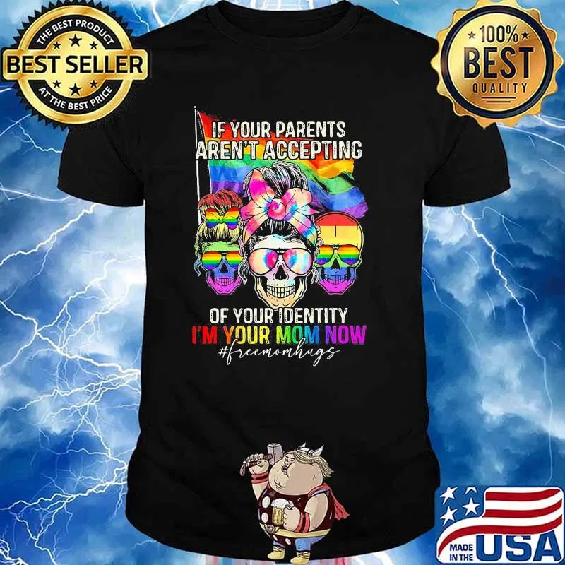 If Your Parents Aren't Accepting Of Your Identity i'm Your Mom Now Skull LGBT Shirt