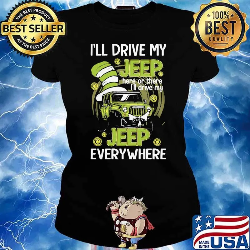 I’ll Drive My Jeep Here Or There I’ll Drive My Jeep Everywhere Dr Seuss Shirt Ladies tee