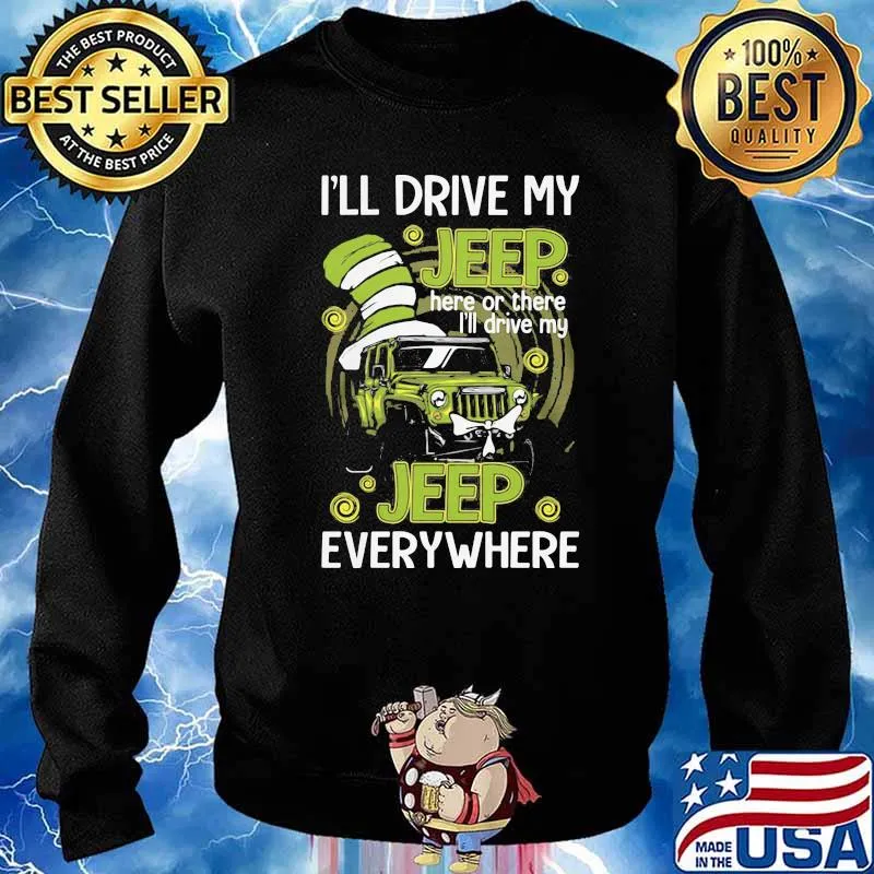 I’ll Drive My Jeep Here Or There I’ll Drive My Jeep Everywhere Dr Seuss Shirt Sweater