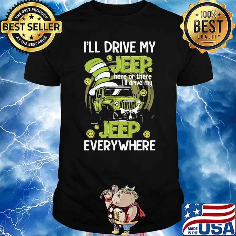 I’ll Drive My Jeep Here Or There I’ll Drive My Jeep Everywhere Dr Seuss Shirt