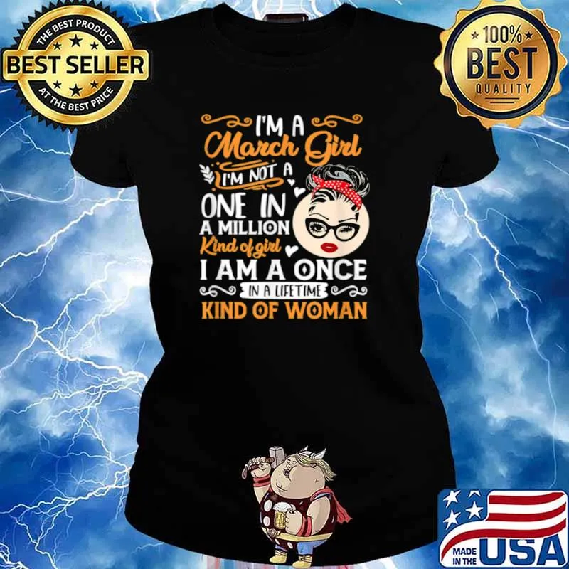 Im A March Girl Once In A Lifetime Birthday Girl Present Ladies tee