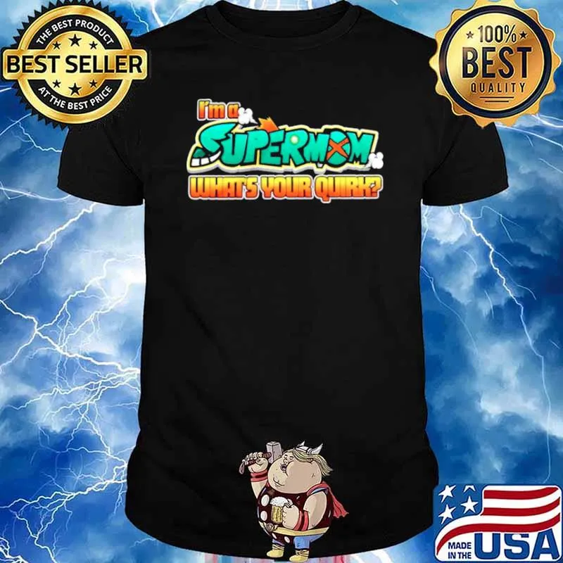 Im a supermom whats your quirk shirt