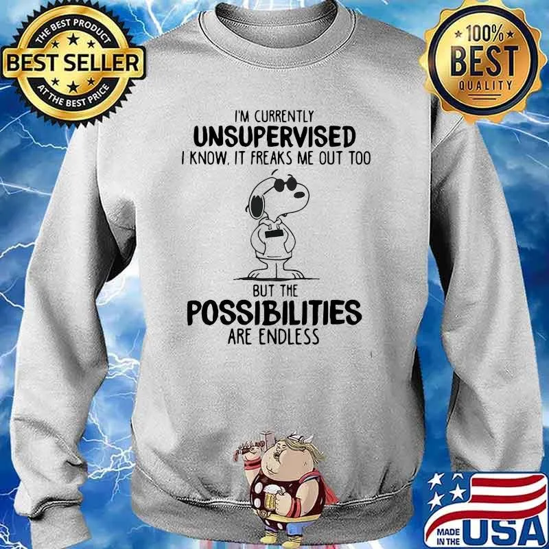 Im Currently Unsupervised I Know It Freaks Me Out Too But The Possibilities Are Endless Snoopy Shirt Sweater