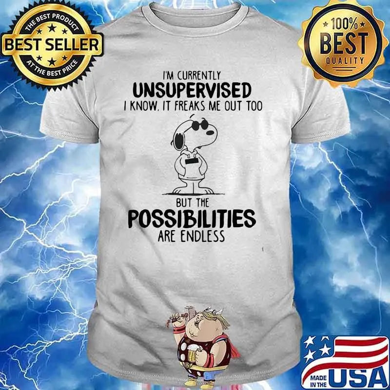 Im Currently Unsupervised I Know It Freaks Me Out Too But The Possibilities Are Endless Snoopy Shirt