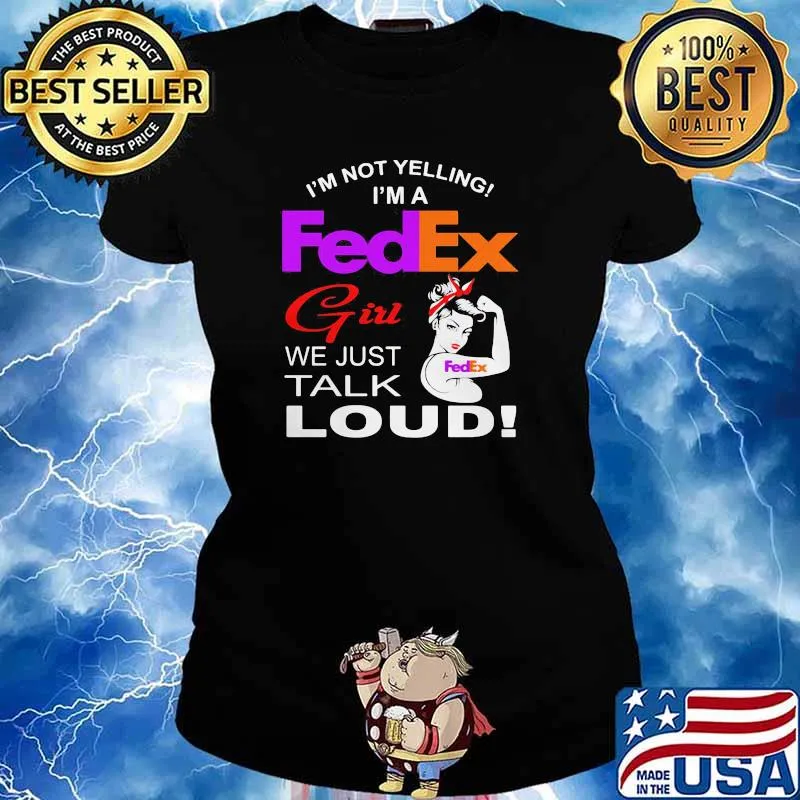 Im Not Yelling Im A Fedex Girl We Just Talk Loud Strong Girl Shirt Ladies tee