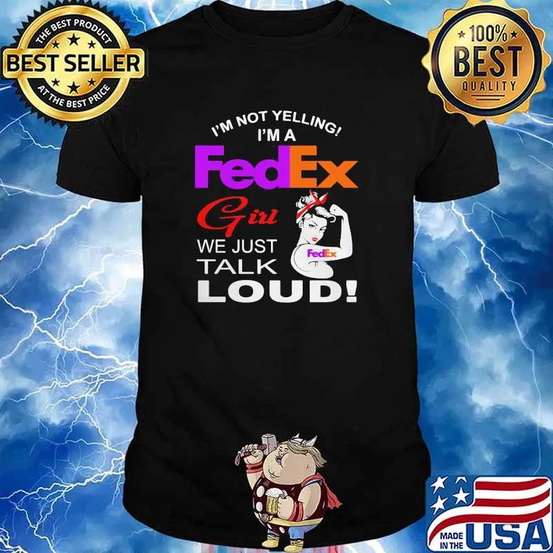 Im Not Yelling Im A Fedex Girl We Just Talk Loud Strong Girl Shirt