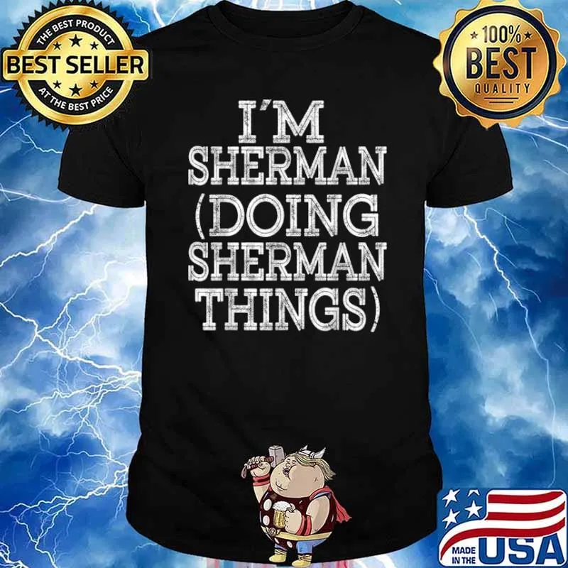 I’M SHERMAN DOING SHERMAN THINGS Family Reunion First Name Shirt