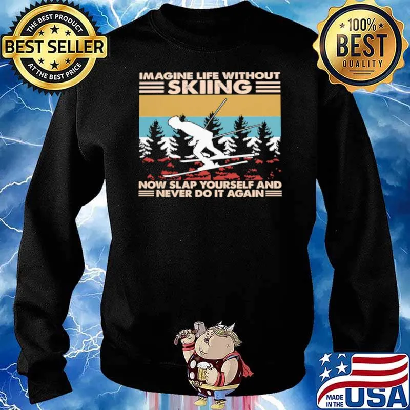 Imagine life without skiing snow slap yourself and never do it again vintage Sweater