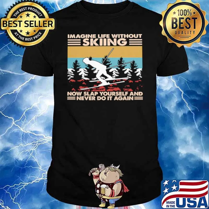 Imagine life without skiing snow slap yourself and never do it again vintage shirt