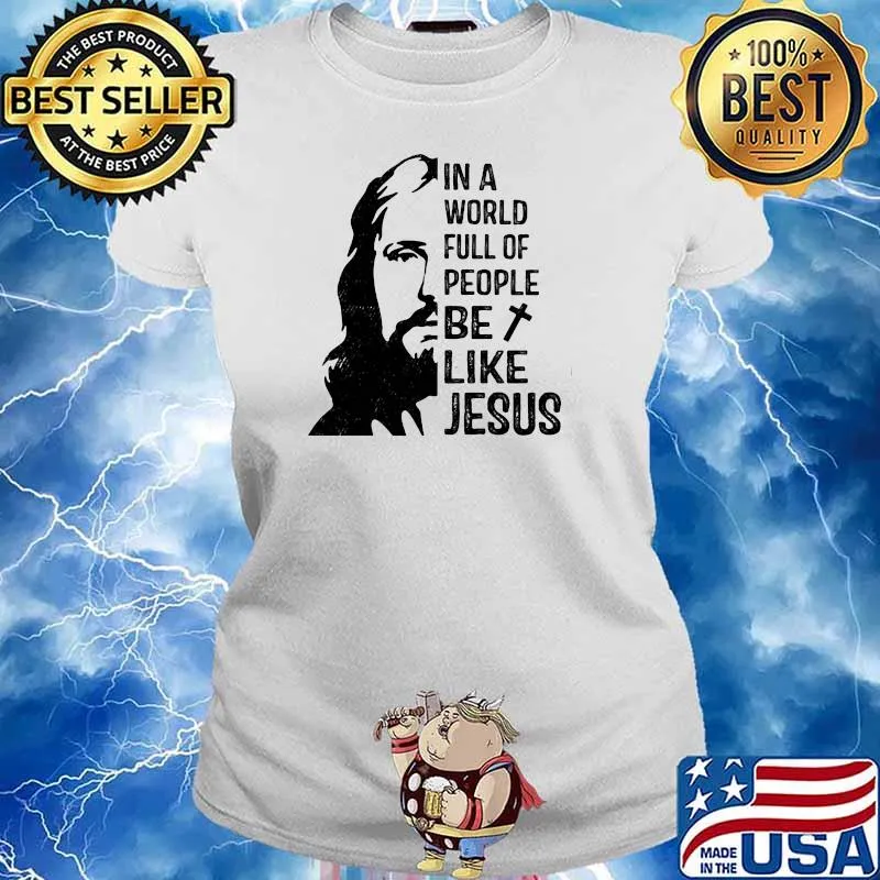 In A World Full Of People Be Like Jesus Shirt Ladies tee