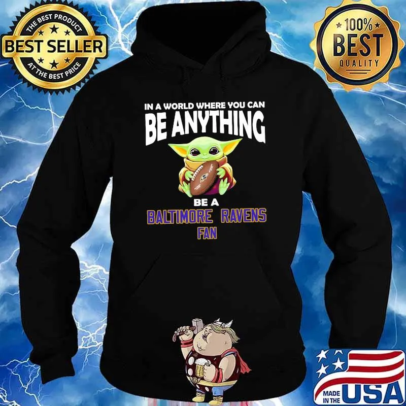 In A World Where You Can Be Anything Be A Baltimore Ravens Fan Baby Yoda Shirt Hoodie