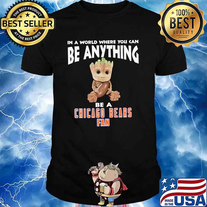 In A World Where You Can Be Anything Be A Chicago Bears Fan Baby Groot Shirt