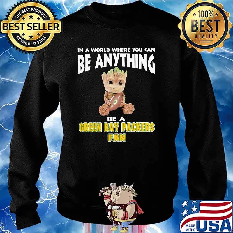 In A World Where You Can Be Anything Be A Green Bay Packers Fan Baby Groot Shirt Sweater