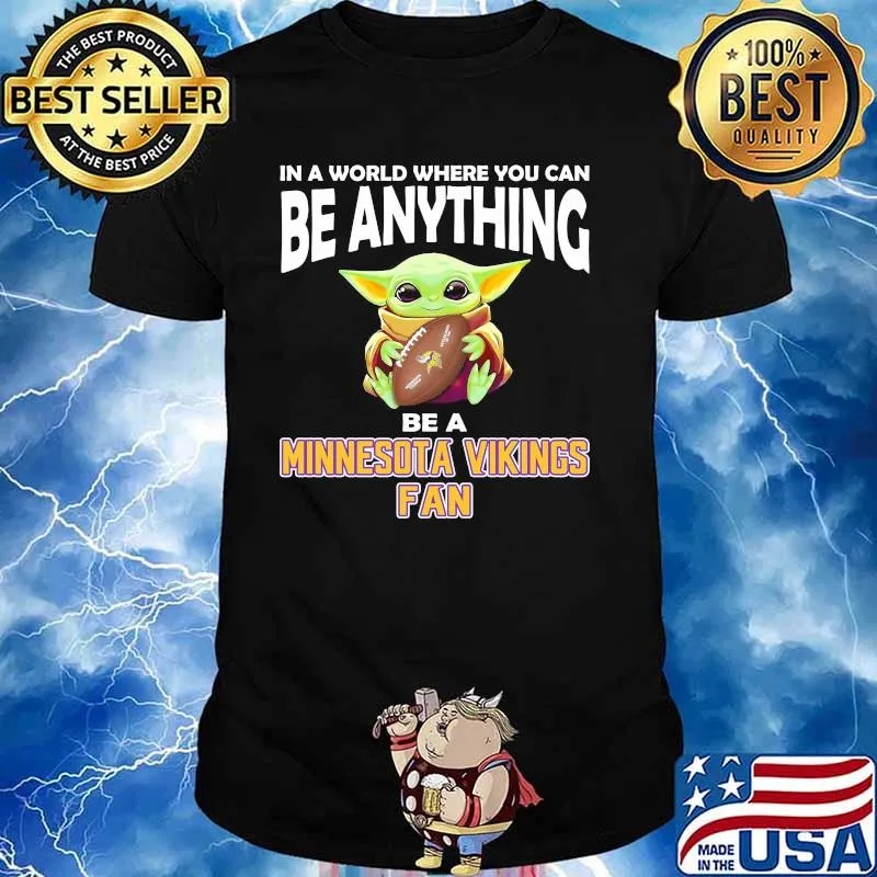 In A World Where You Can Be Anything Be A Minnesota Fan Baby Yoda Shirt