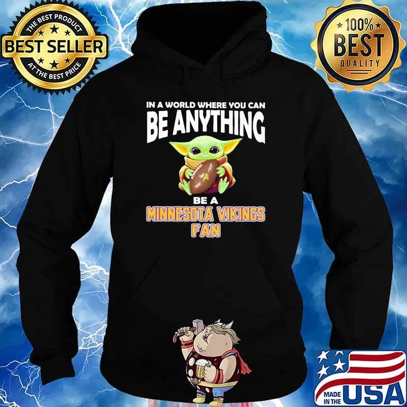 In A World Where You Can Be Anything Be A Minnesota Vikings Fan Baby Yoda Shirt Hoodie