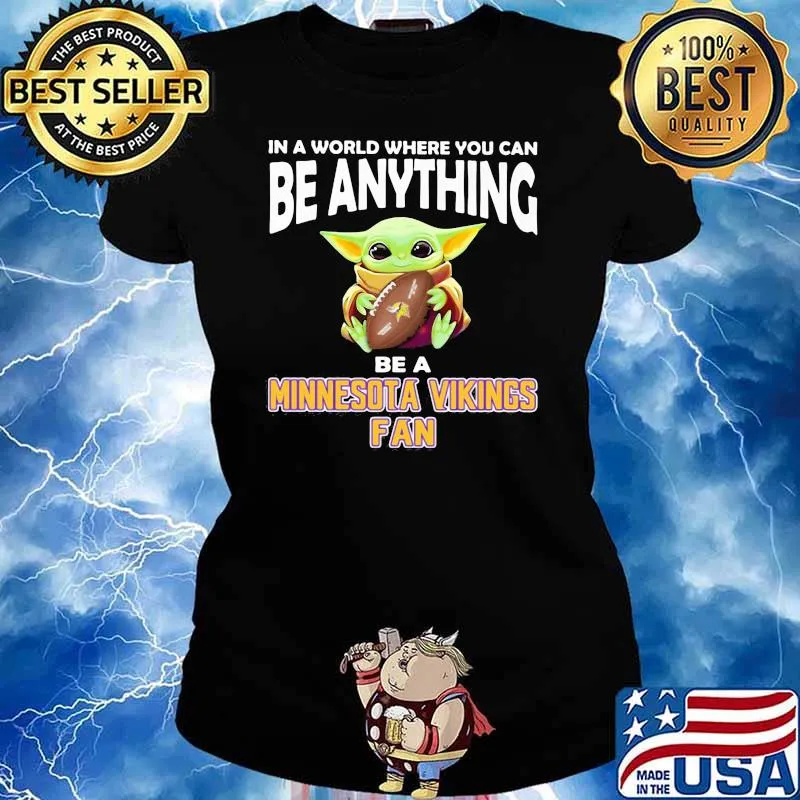 In A World Where You Can Be Anything Be A Minnesota Vikings Fan Baby Yoda Shirt Ladies tee
