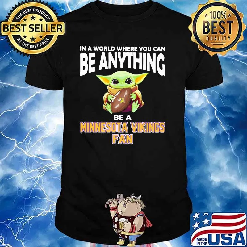 In A World Where You Can Be Anything Be A Minnesota Vikings Fan Baby Yoda Shirt