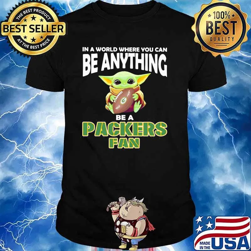 In A World Where You Can Be Anything Be A Packers Fan Baby Yoda Shirt