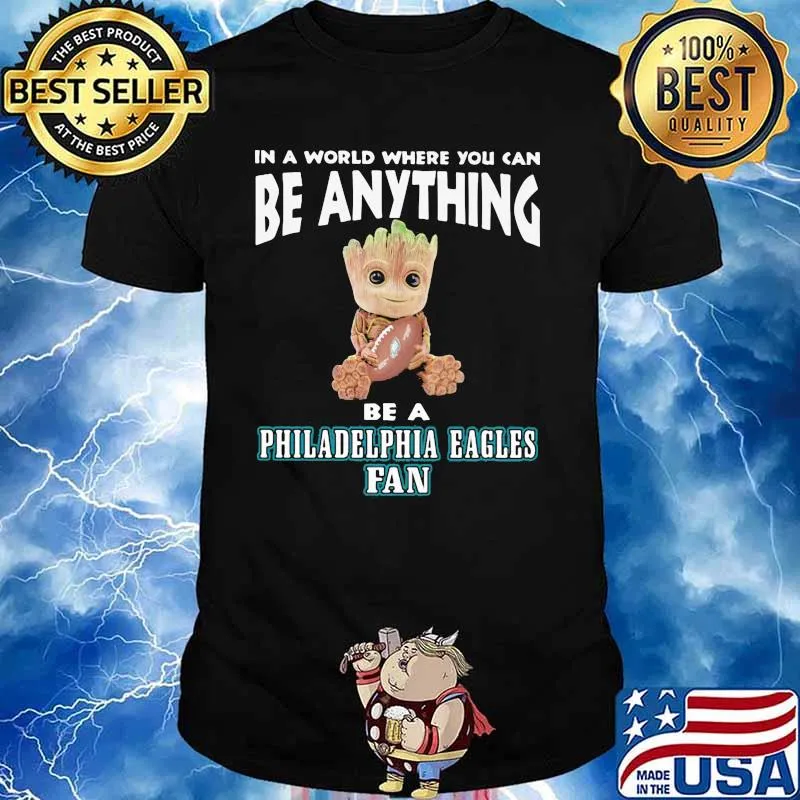 In A World Where You Can Be Anything Be A Philadelphia Eagles Fan Baby Groot Shirt
