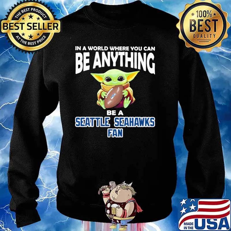 In A World Where You Can Be Anything Be A Seattle Seahawks Fan Baby Yoda Shirt Sweater