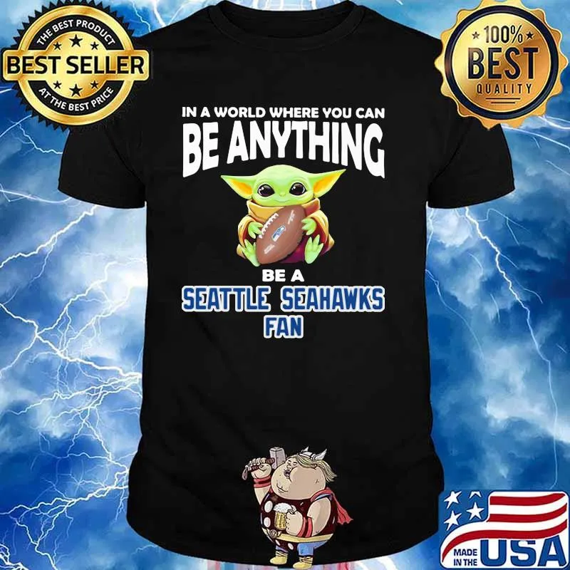 In A World Where You Can Be Anything Be A Seattle Seahawks Fan Baby Yoda Shirt