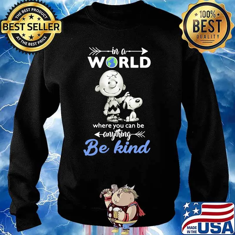 In A World Where You Can Be Anything Be Kind Snoopy Charlie Shirt Sweater