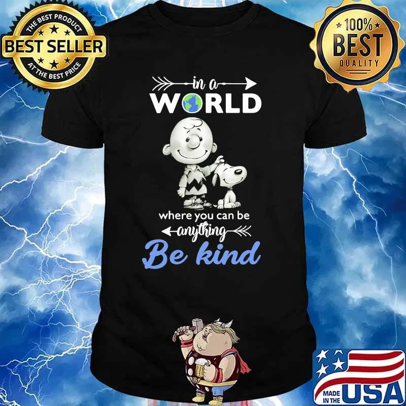 In A World Where You Can Be Anything Be Kind Snoopy Charlie Shirt