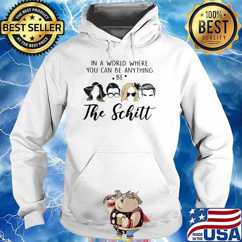 In A World Where You Can Be Anything Be The Schitt Shirt Hoodie