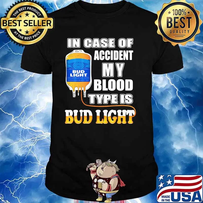 In Case Of Accident My Blood Type Is Bud Light Shirt