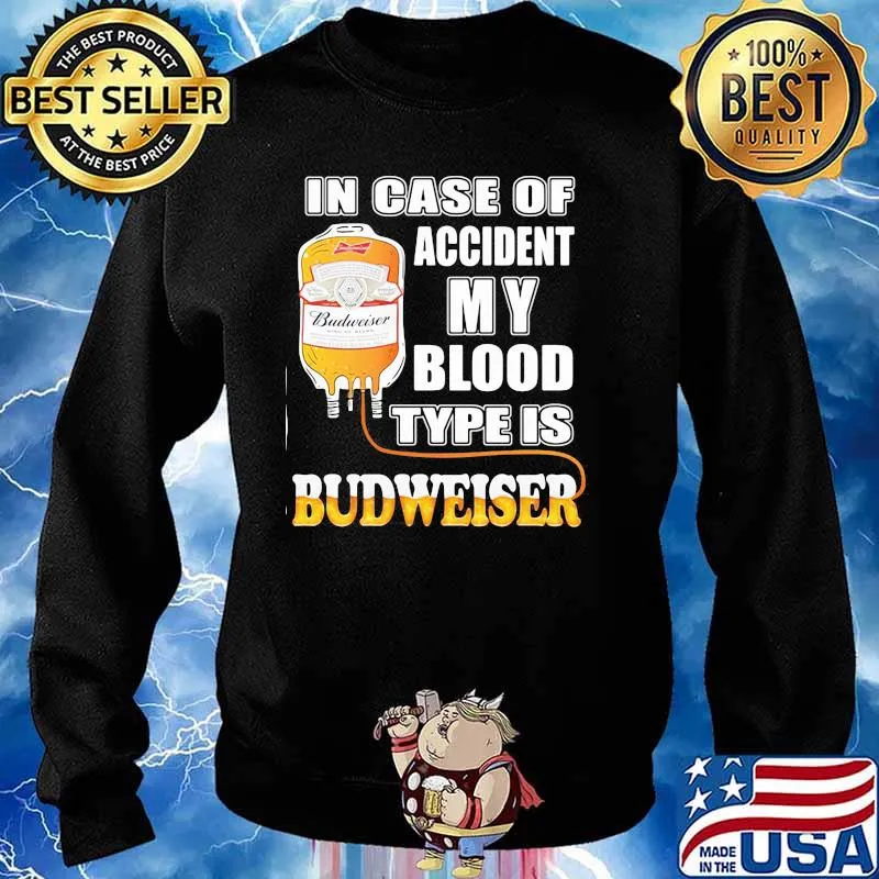 In Case Of Accident My Blood Type Is Budweiser Shirt Sweater