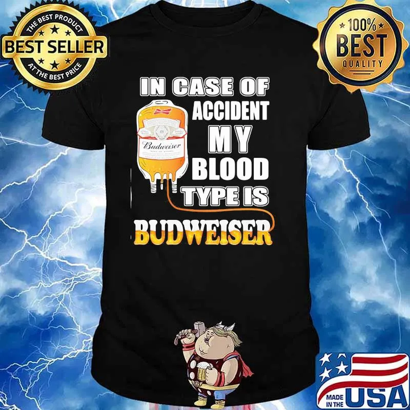 In Case Of Accident My Blood Type Is Budweiser Shirt