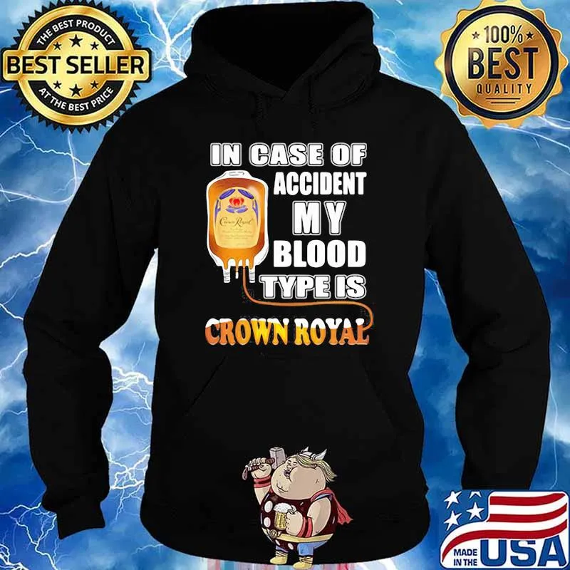 In Case Of Accident My Blood Type Is Crown Royal Shirt Hoodie