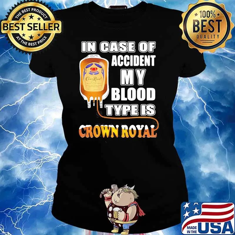 In Case Of Accident My Blood Type Is Crown Royal Shirt Ladies tee