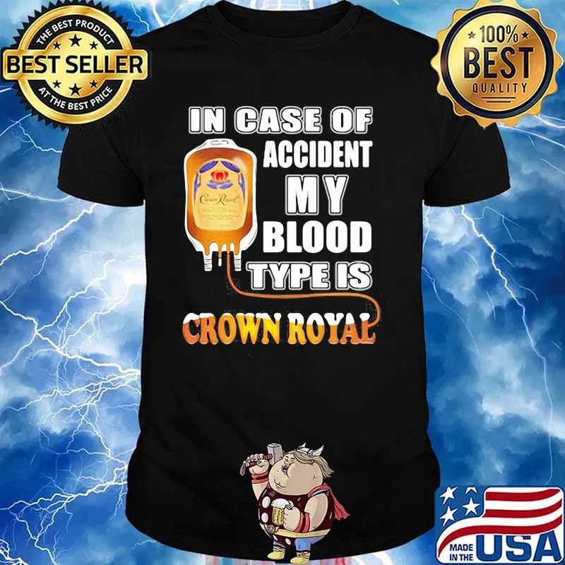 In Case Of Accident My Blood Type Is Crown Royal Shirt