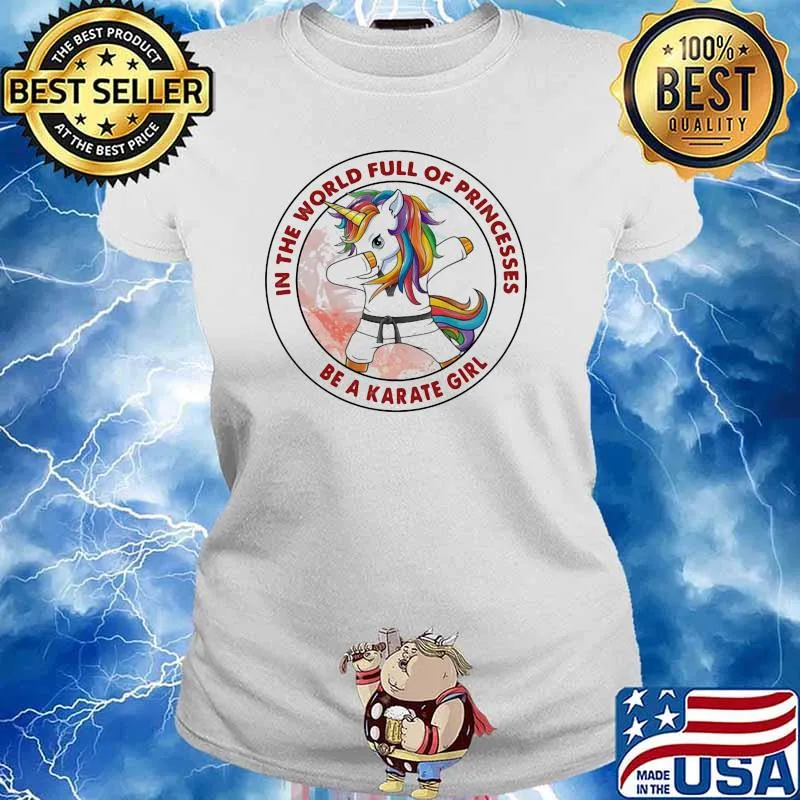 In The World Full Of Princesses Be A Karate girl Unicorn Shirt Ladies tee