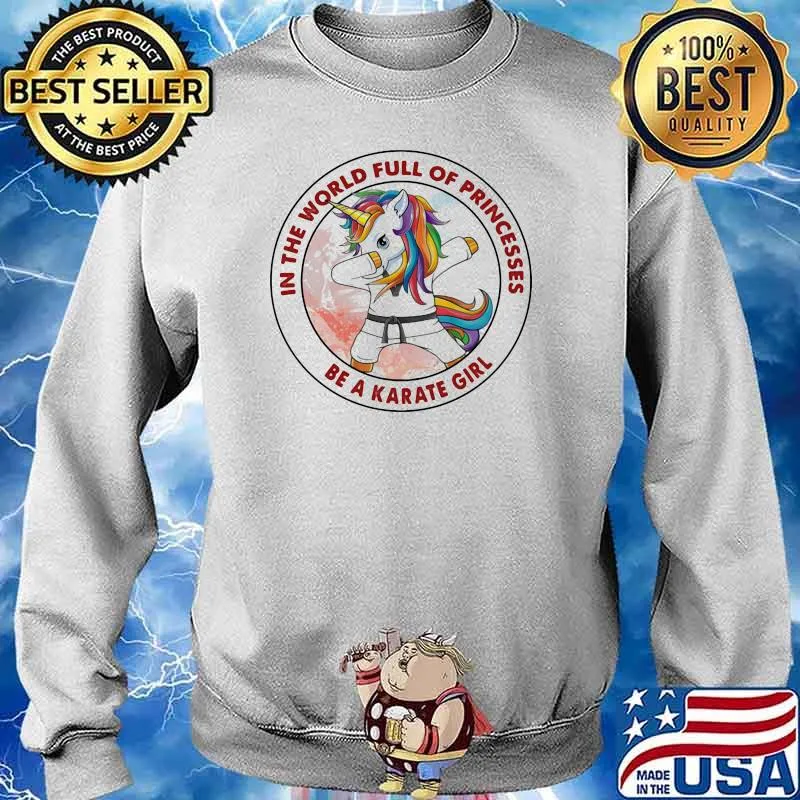 In The World Full Of Princesses Be A Karate girl Unicorn Shirt Sweater