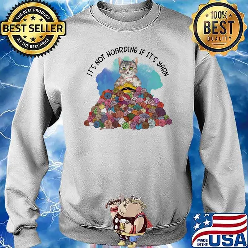It's Not Hoarding If It's Yarn Cat Knitting Shirt Sweater