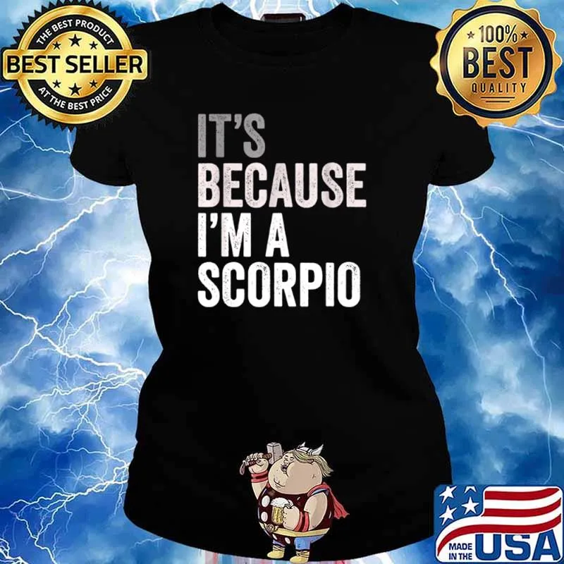 It’s Because I’m A Scorpio Birth Date Astrology Zodiac Sign Ladies tee