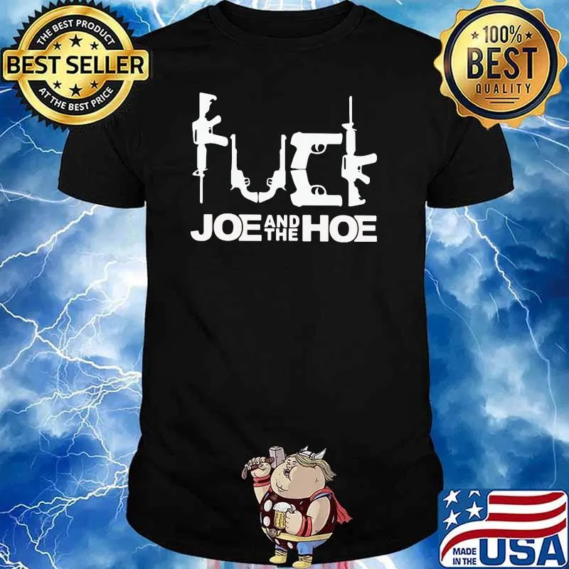 Fuck Joe And The Hoe Gun Shirt