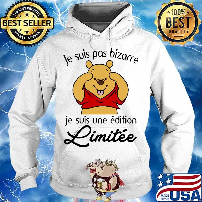 Je Suis Pas Bizarre Je Suis Une Edition Limitee Pooh Shirt Hoodie
