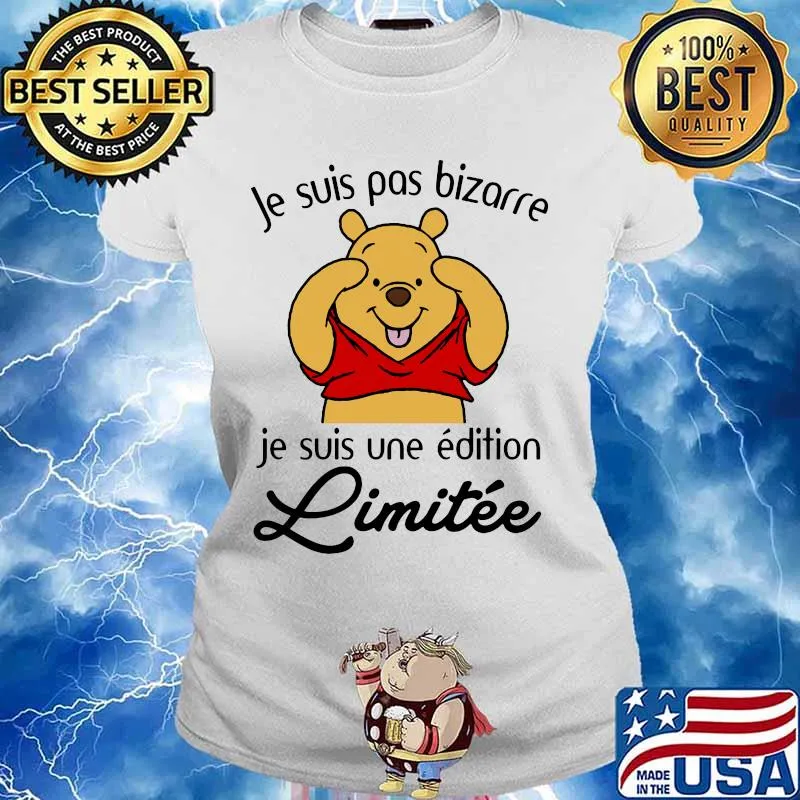 Je Suis Pas Bizarre Je Suis Une Edition Limitee Pooh Shirt Ladies tee