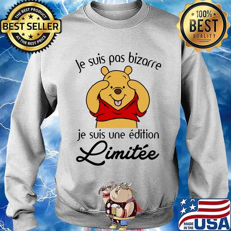 Je Suis Pas Bizarre Je Suis Une Edition Limitee Pooh Shirt Sweater