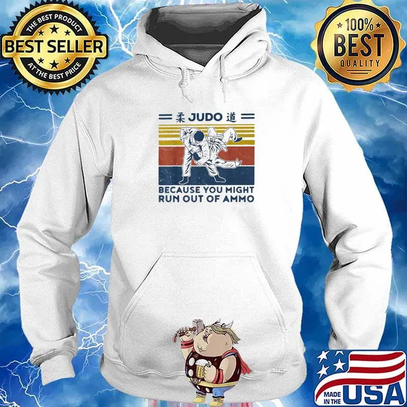 Judo Because You May Run Out Of Ammo Vintage Shirt Hoodie