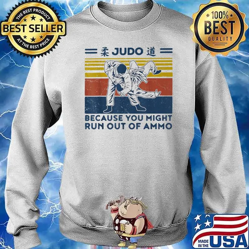 Judo Because You May Run Out Of Ammo Vintage Shirt Sweater
