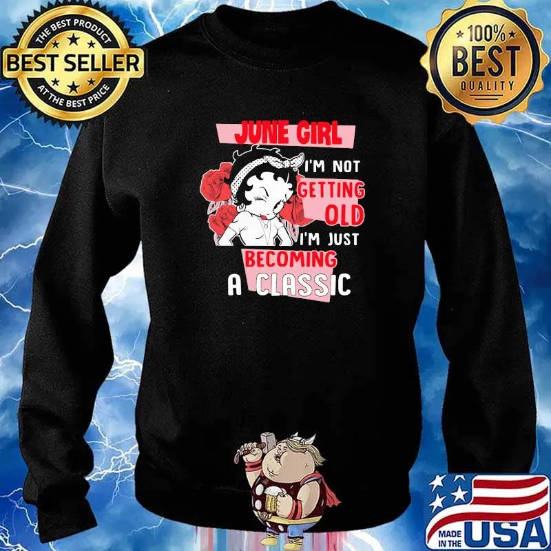 June Girl I'm not Getting Old I'm Just Becoming A Classic Rose Shirt Sweater