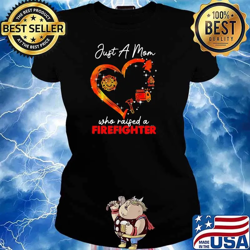 Just A Mom Who Raise A Firefighter Heart Shirt Ladies tee
