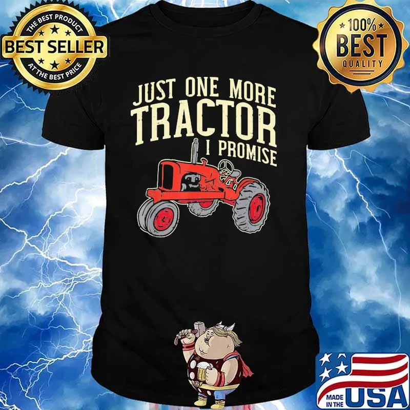 Just One More Tractor I Promise Shirt